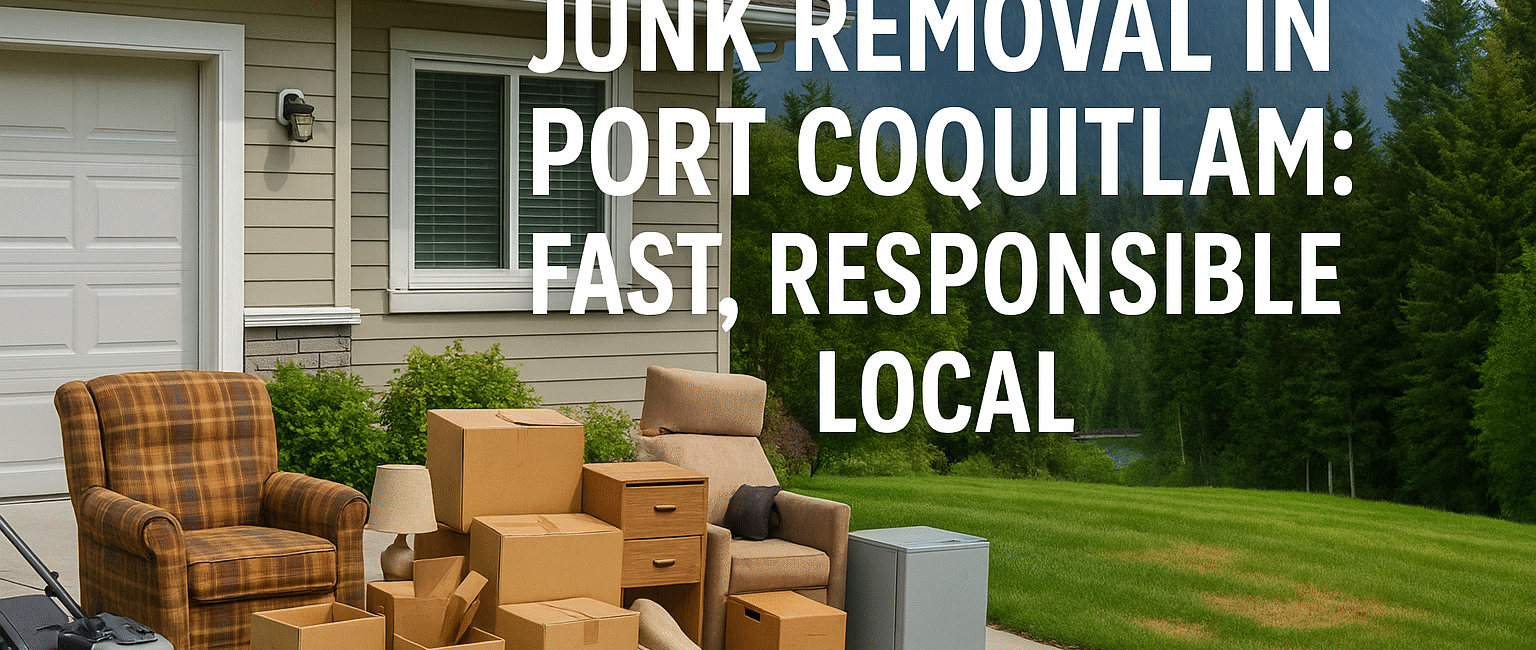 Junk Removal in Port Coquitlam: Fast, Responsible, Loca